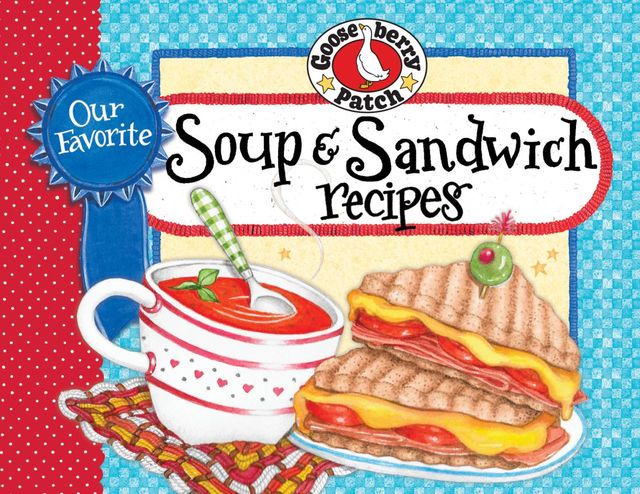 Our Favorite Soup & Sandwich Recipes, Gooseberry Patch