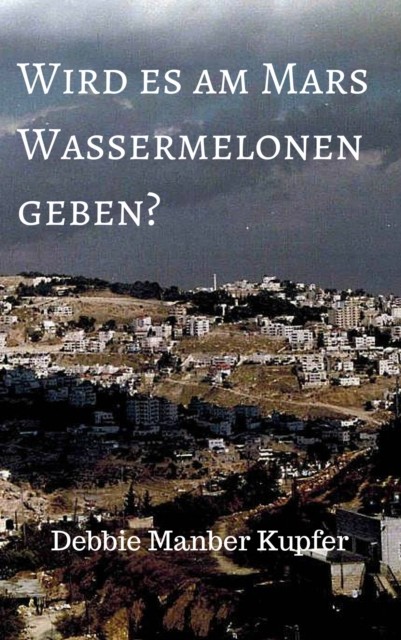Wird es am Mars Wassermelonen geben, Debbie Manber Kupfer