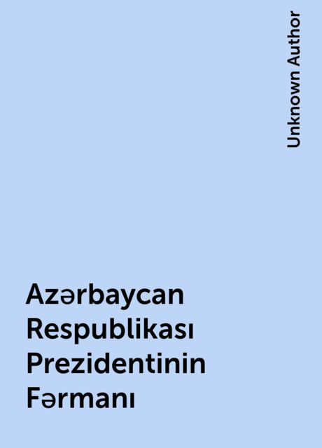 Azərbaycan Respublikası Prezidentinin Fərmanı, Unknown Author