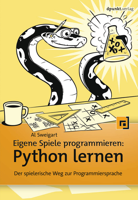 Eigene Spiele programmieren – Python lernen, Al Sweigart