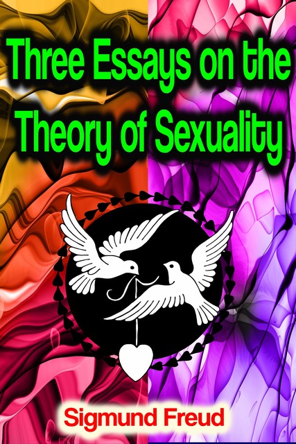 Three Essays on the Theory of Sexuality, Sigmund Freud