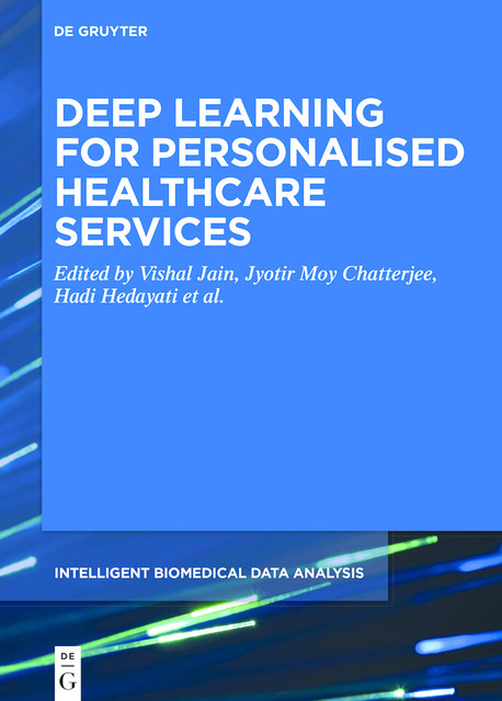 Deep Learning for Personalized Healthcare Services, Jyotir Moy Chatterjee, Vishal Jain, Hadi Hedayati, Omer Deperlioglu, Salah-ddine Krit