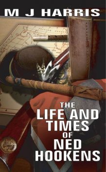 The Life and Times of Ned Hookens, M.J.Harris