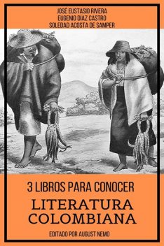 3 Libros para Conocer Literatura Colombiana, José Eustasio Rivera, Eugenio Díaz Castro, Soledad Acosta de Samper