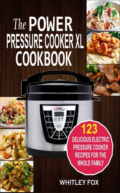 The Power Pressure Cooker XL Cookbook, Whitley Fox