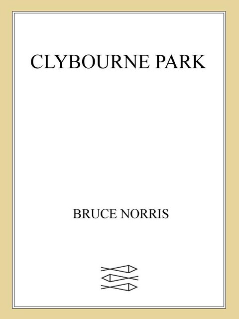 Clybourne Park, Bruce Norris
