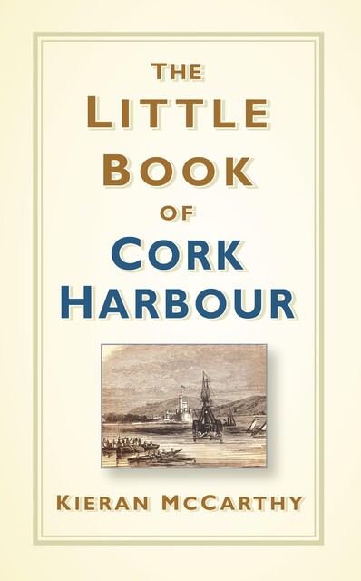 The Little Book of Cork Harbour, Kieran McCarthy