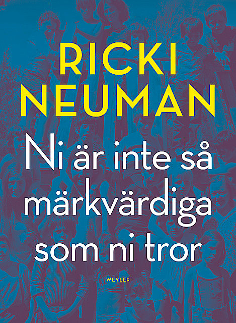 Ni är inte så märkvärdiga som ni tror, Ricki Neuman