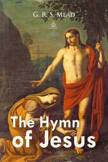 The Hymn of Jesus: Echoes from the Gnosis, G.R.S.Mead