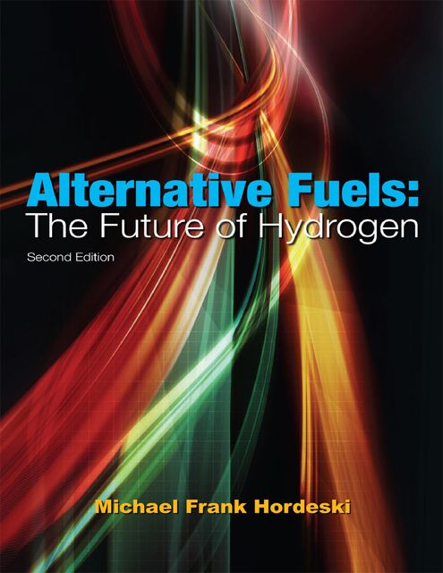 Alternative Fuels: The Future of Hydrogen, 2nd edition, Michael Frank Hordeski