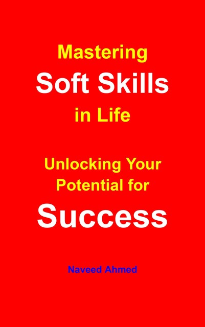 Mastering Soft Skills in Life, Naveed Ahmed