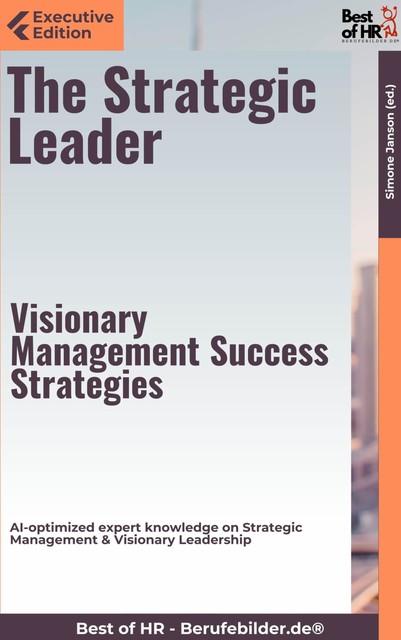 The Strategic Leader – Visionary Management Success Strategies, Simone Janson