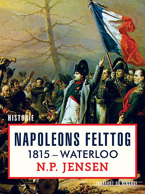Napoleons felttog 1815. Waterloo, N.p. Jensen