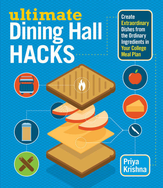 Ultimate Dining Hall Hacks, Priya Krishna