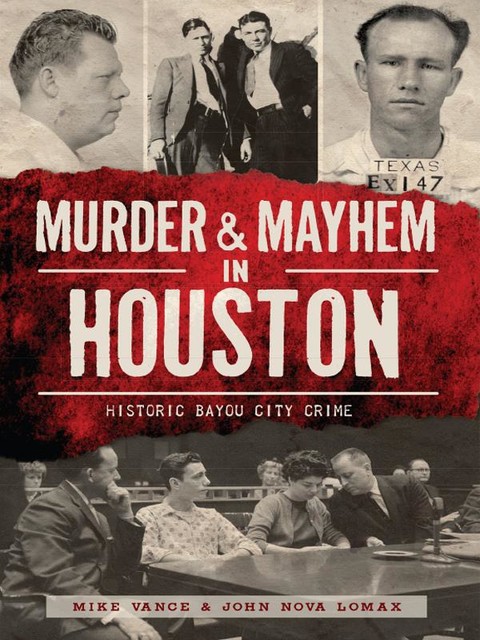 Murder & Mayhem in Houston, John Nova Lomax, Mike Vance