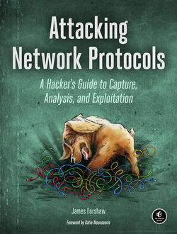Attacking Network Protocols, James Forshaw