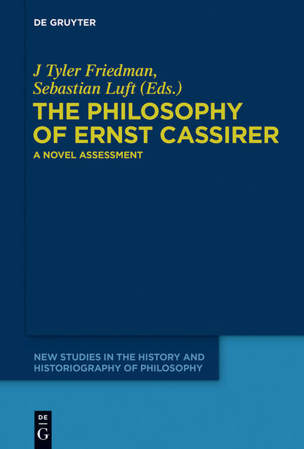 The Philosophy of Ernst Cassirer, J Tyler Friedman, Sebastian Luft