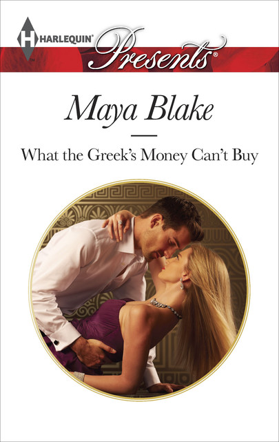 What the Greek's Money Can't Buy, Maya Blake