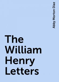 The William Henry Letters, Abby Morton Diaz