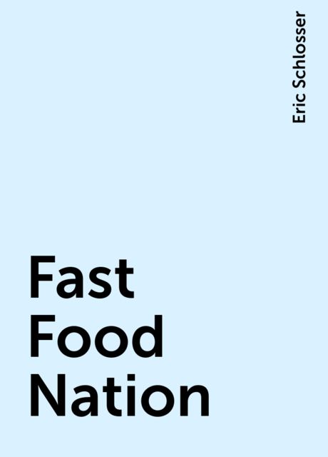 Fast Food Nation, Eric Schlosser