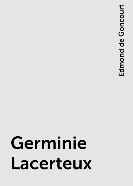 Germinie Lacerteux, Edmond de Goncourt