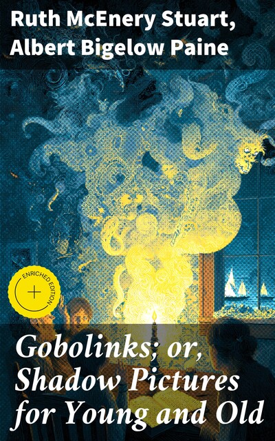 Gobolinks; or, Shadow Pictures for Young and Old, Albert Bigelow Paine, Ruth McEnery Stuart