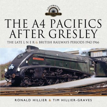 The A4 Pacifics After Gresley, Tim Hillier-Graves, Ronald Hillier