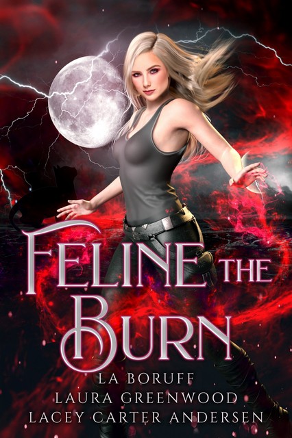 Feline The Burn, Laura Greenwood, L.A. Boruff, Lacey Carter Andersen