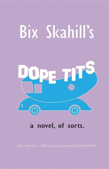 Dope Tits, Bix Skahill
