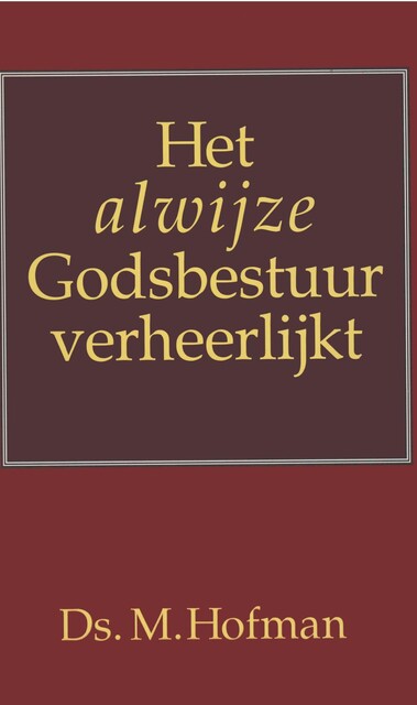 Het alwijze Godsbestuur verheerlijkt, Ds. M Hofman