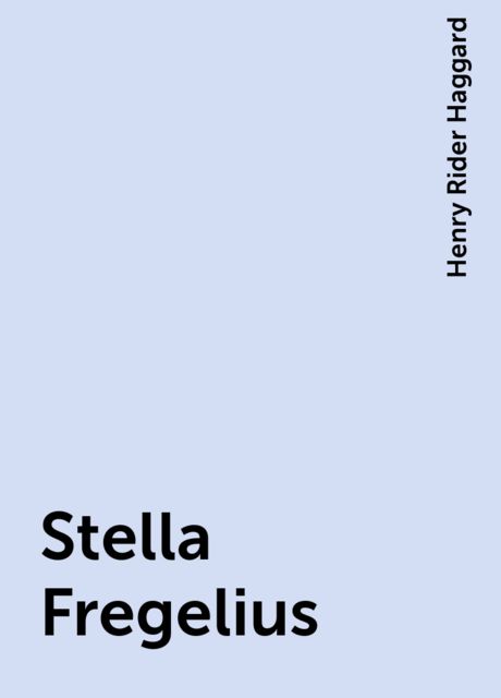 Stella Fregelius, Henry Rider Haggard