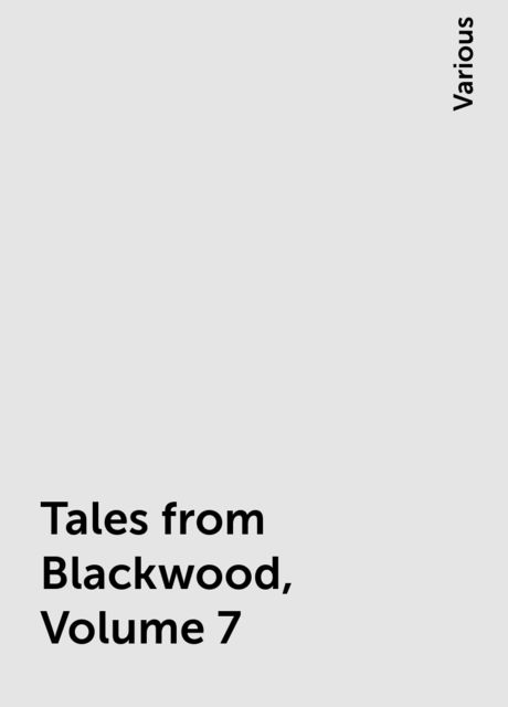 Tales from Blackwood, Volume 7, Various