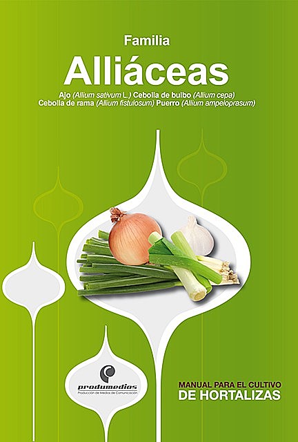 Manual para el cultivo de hortalizas. Familia Alliáceas, Hernán Pinzón Ramírez