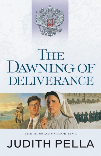 Dawning of Deliverance (The Russians Book #5), Judith Pella