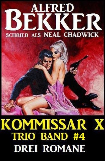 Kommissar X Trio Band 4 – Drei Romane, Alfred Bekker, Neal Chadwick