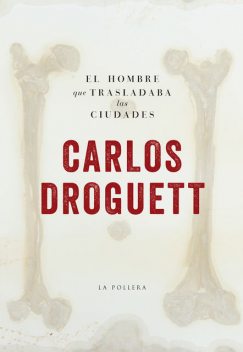 El hombre que trasladaba las ciudades, Carlos Droguett