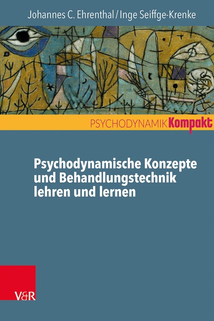 Psychodynamische Konzepte und Behandlungstechnik lehren und lernen, Inge Seiffge-Krenke, Johannes C. Ehrenthal