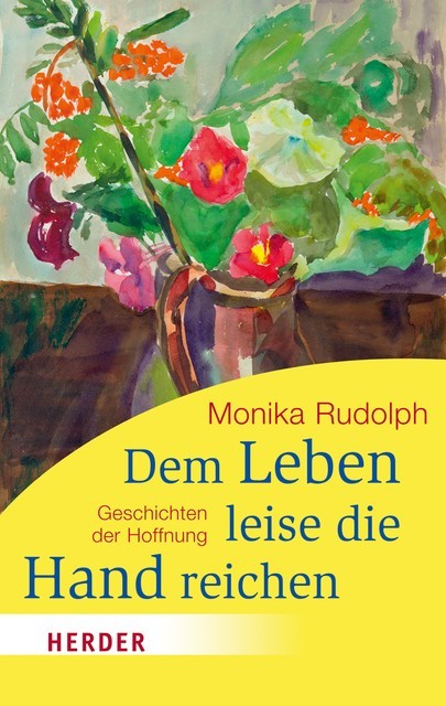 Dem Leben leise die Hand reichen, Monika Rudolph