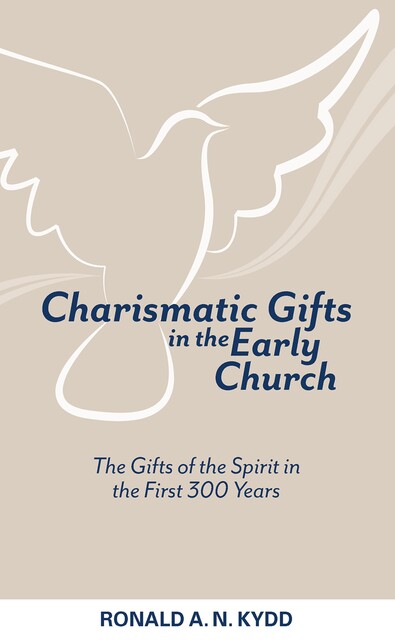 Charismatic Gifts in the Early Church, Ronald A.N. Kydd
