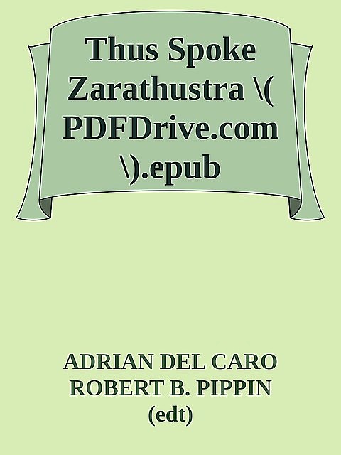 Thus Spoke Zarathustra \( PDFDrive.com \).epub, Robert B.Pippin, ADRIAN DEL CARO