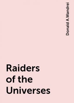 Raiders of the Universes, Donald A.Wandrei