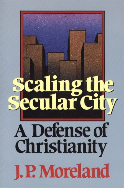 Scaling the Secular City, J.P. Moreland