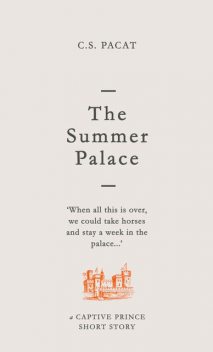 The Summer Palace: A Captive Prince Short Story (Captive Prince Short Stories Book 2), C.S. Pacat