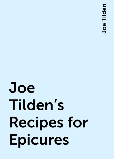 Joe Tilden's Recipes for Epicures, Joe Tilden