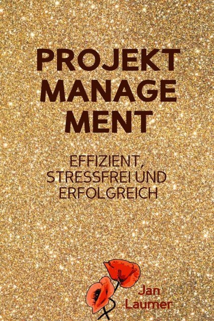 Projektmanagement: Effizient, stressfrei und erfolgreich, Jan Laumer