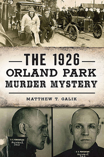 The 1926 Orland Park Murder Mystery, Matthew T Galik