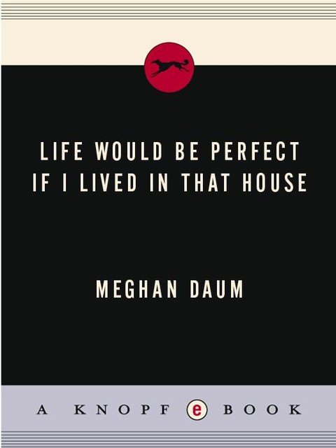 Life Would Be Perfect If I Lived in That House, Meghan Daum