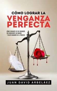Cómo Lograr La Venganza Perfecta, Juan David Arbelaez