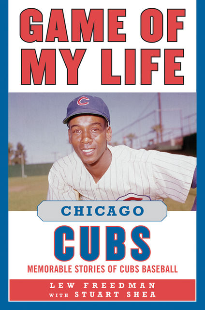 Game of My Life Chicago Cubs, Lew Freedman
