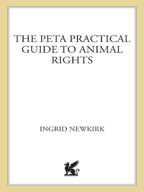 The PETA Practical Guide to Animal Rights, Ingrid Newkirk